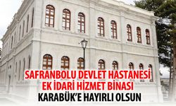 SAFRANBOLU DEVLET HASTANESİ EK İDARİ HİZMET BİNASIKARABÜK'E HAYIRLI OLSUN