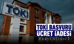 TOKİ'DE HAK SAHİBİ OLAMAYANLAR DİKKAT! ÜCRET İADELERİNİZİ ALMAYI UNUTMAYIN