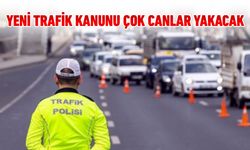 YENİ TRAFİK KANUNU ÇOK CANLAR YAKACAK