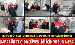 KARABÜK'TE BAYRAM ÖNCESİ GIDA DENETİMLERİ SIKLAŞTIRILDI