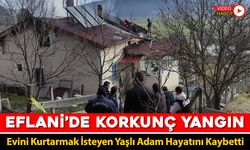 ÇIKAN YANGINDA EVİNİ KURTARMAK İSTEYEN YAŞLI ADAM HAYATINI KAYBETTİ