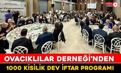 OVACIKLILAR DERNEĞİ'NDEN 1000 KİŞLİK DEV İFTAR PROGRAMI