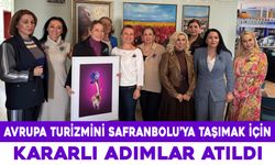 AVRUPA TURİZMİNİ SAFRANBOLU'YA TAŞIMAK İÇİN KARARLI ADIMLAR ATILDI