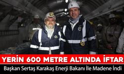 SERTAŞ BAŞKAN, ENERJİ BAKANI İLE MADENDE İFTAR AÇTI