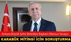 ABB BAŞKANI MANSUR YAVAŞ'A KARABÜK MİTİNGİ İÇİN SORUŞTURMA