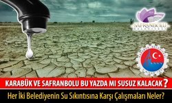 KARABÜK VE SAFRANBOLU BU YAZDA MI SUSUZ KALACAK?