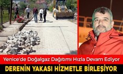 YENİCE’DE DOĞALGAZ DAĞITIMI HIZLA DEVAM EDİYOR