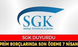 SGK DUYURDU: PRİM BORÇLARINDA SON ÖDEME 7 NİSAN'A UZATILDI