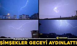 KARABÜK'TE ŞİMŞEKLER GECEYİ AYDINLATTI