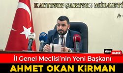 İL GENEL MECLİSİNİN YENİ BAŞKANI AHMET OKAN KİRMAN