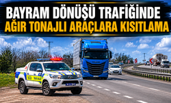 BAYRAM DÖNÜŞÜ TRAFİĞİNDE AĞIR TONAJLI ARAÇLARA KISITLAMA