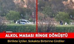 ÖNCE BİRLİKTE İÇTİLER SONRA KAVGA ETTİLER