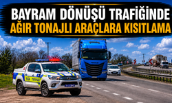 BAYRAM DÖNÜŞÜ TRAFİĞİNDE AĞIR TONAJLI ARAÇLARA KISITLAMA
