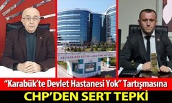 "KARABÜK'TE DEVLET HASTANESİ YOK" TARTIŞMASINA CHP'DEN SERT TEPKİ
