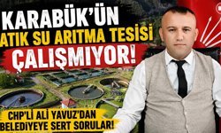 CHP’Lİ YAVUZ’DAN CİDDİ İDDİA “KARABÜK’ÜN ATIK SU ARITMA TESİSİ ÇALIŞMIYOR”