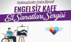 SAFRANBOLU'DA ENGELSİZ KAFE EL SANATLARI SERGİSİ AÇILIYOR