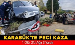 KARABÜK’TE FECİ KAZA: 1 ÖLÜ, 2’Sİ AĞIR 3 YARALI