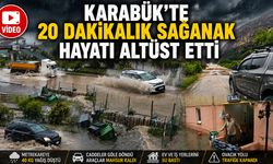 KARABÜK’TE 20 DAKİKALIK SAĞANAK HAYATI ALTÜST ETTİ