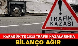 KARABÜK’TE 2025 TRAFİK KAZALARINDA AĞIR BİLANÇO