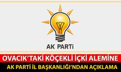OVACIK'TAKİ KÖÇEKLİ İÇKİ ALEMİNE AK PARTİ İL BAŞKANLIĞI'NDAN AÇIKLAMA