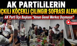 AK PARTİLİLERİN KÖÇEKLİ ÇİLİNGİR SOFRASI KÖY ODASI ALEMİ