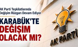 AK PARTİ TEŞKİLATLARINDA DEĞİŞİM RÜZGARI DEVAM EDİYOR