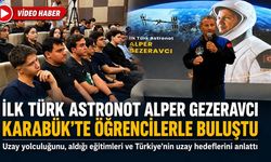 İLK TÜRK ASTRONOTU ALPER GEZERAVCI KARABÜK’TE