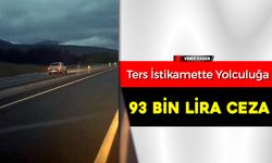 TERS İSTİKAMET YOLCULUĞUNA 93 BİN LİRA CEZA