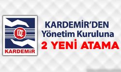 KARDEMİR^DEN YÖNETİM KURULUNA 2 YENİ ATAMA