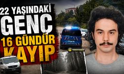 22 YAŞINDAKİ GENÇ 'TEN 16 GÜNDÜR HABER ALINAMIYOR