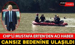 CHP'Lİ MUSTAFA ERTEN'İN CANSIZ BEDENİNE ULAŞILDI