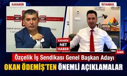 ÖZÇELİK İŞ SENDİKASI GENEL BAŞKAN ADAYI OKAN ÖDEMİŞ'TEN ÖNEMLİ AÇIKLAMALAR