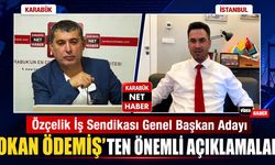 ÖZÇELİK İŞ SENDİKASI GENEL BAŞKAN ADAYI OKAN ÖDEMİŞ'TEN ÖNEMLİ AÇIKLAMALAR
