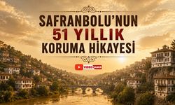SAFRANBOLU'NUN 51 YILLIK KORUMA HİKAYESİ
