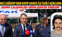 VALİ ÇAĞATAY "KAYIP HAMZA İÇİN ARAMALAR YOĞUN ŞEKİLDE DEVAM EDİYOR"