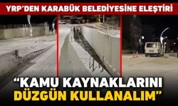 YRP'DEN KARABÜK BELEDİYESİNE ELEŞTİRİ "KAMU KAYNAKLARINI DÜZGÜN KULLANALIM"