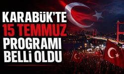 KARABÜK'TE 15 TEMMUZ PROGRAMI BELLİ OLDU