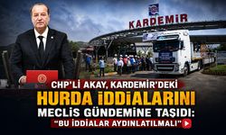 CHP'Lİ AKAY, KARDEMİR'DEKİ HURDA İDDİALARINI MECLİS GÜNDEMİNE TAŞIDI