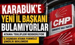 CHP'NİN BUTLAN YÖNETİMİ KARABÜK’E İL BAŞKANI BULAMIYOR