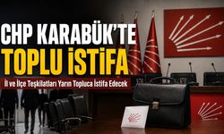 KARABÜK CHP İL VE İLÇE TEŞKİLATLARINDA YARIN TOPLU İSTİFA