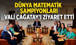 DÜNYA MATEMATİK ŞAMPİYONLARI VALİ ÇAĞATAY'I ZİYARET ETTİ