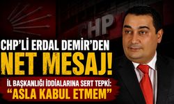 CHP’Lİ ERDAL DEMİR’DEN İL BAŞKANLIĞI SÖYLENTİLERİNE SERT CEVAP