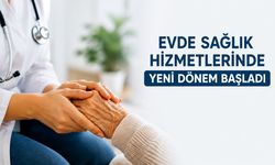 EVDE SAĞLIK HİZMETLERİNDE YENİ DÖNEM BAŞLADI