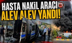 HASTA NAKİL ARACI ALEV ALEV YANDI