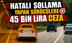 HATALI SOLLAMA YAPAN SÜRÜCÜLERE 45 BİN LİRA CEZA