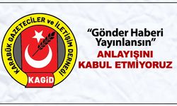 “GÖNDER HABERİ YAYINLANSIN” ANLAYIŞINI KABUL ETMİYORUZ