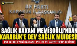 SAĞLIK BAKANI KARABÜK'ÜN SAĞLIĞINI GÜÇLENDİRECEK