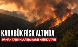 ORMAN YANGINLARINA KARŞI KRİTİK UYARI, KARABÜK RİSK ALTINDA