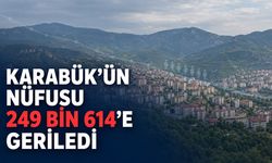 KARABÜK’ÜN NÜFUSU 249 BİN 614’E GERİLEDİ