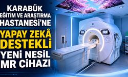 KARABÜK'TE YAPAY ZEKÂ DESTEKLİ YENİ MR CİHAZI HİZMETE GİRDİ